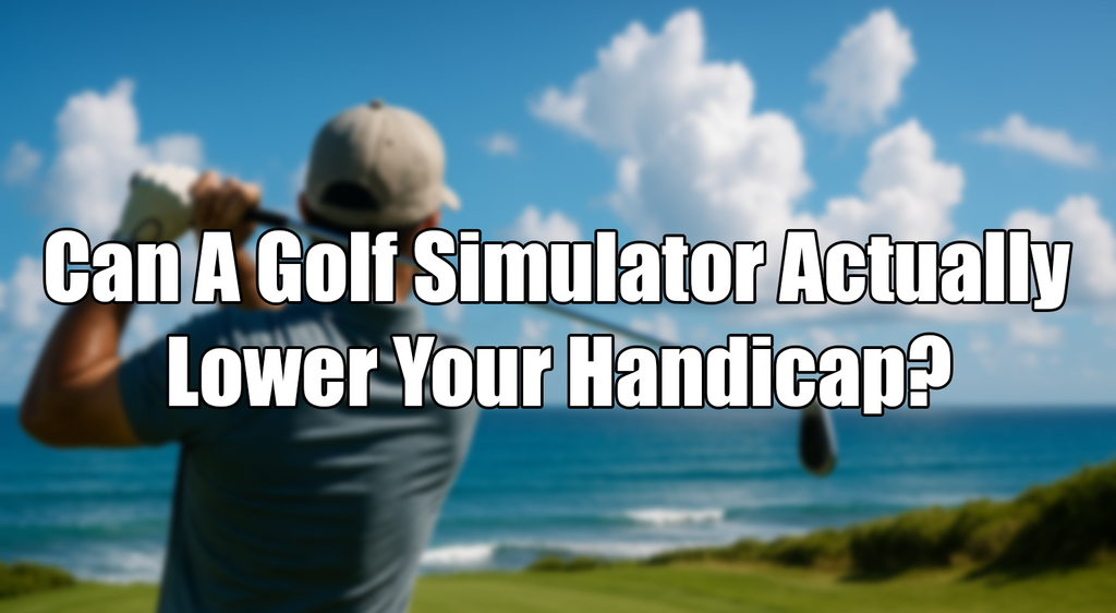 Can A Golf Simulator Actually Lower Your Handicap?